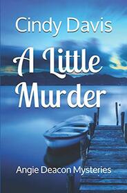 A Little Murder (Angie Deacon Mysteries)