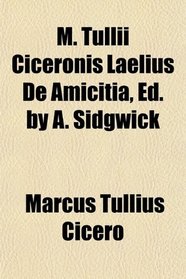 M. Tullii Ciceronis Laelius De Amicitia, Ed. by A. Sidgwick