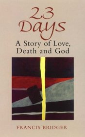 23 Days: A Story of Love, Death And God