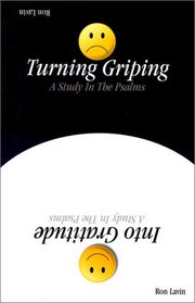 Turning Griping into Gratitude: A Study in the Psalms