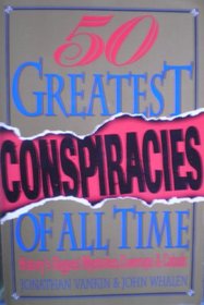 The Fifty Greatest Conspiracies of All Time: History's Biggest Mysteries, Coverups, and Cabals