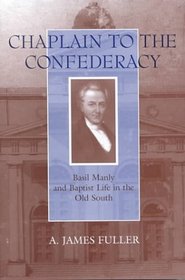 Chaplain to the Confederacy: Basil Manly and Baptist Life in the Old South (Southern Biography Series)