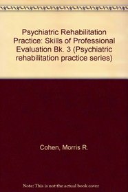 Psychiatric Rehabilitation Practice: Skills of Professional Evaluation Bk. 3 (Psychiatric rehabilitation practice series)