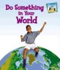 Do Something in Your World (Do Something About It)