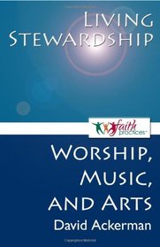 Living Stewardship [Worship, Music, and Arts] (Faith Practices(r) Series)