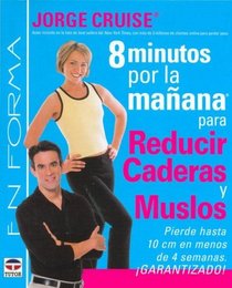 8 Minutos Por La Manana Para Reducir Caderas Y Muslos/ 8 Minutes in the Morning For Lean Hips and Thin Thighs: Pierde Hasta 10 Cm En Menos De 4 Semanas, ... 10cm in less than 4 weeks (Spanish Edition)