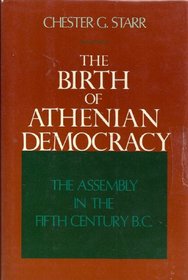 The Birth of Athenian Democracy: The Assembly in the Fifth Century B.C.
