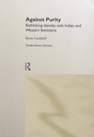 Against Purity: Rethinking Identity With Indian and Western Feminisms (Gender, Racism, Ethnicity)