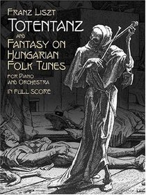 Totentanz and Fantasy on Hungarian Folk Tunes for Piano and Orchestra: in Full Score