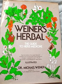Weiner's herbal: The guide to herb medicine