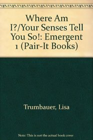 Where Am I?/Your Senses Tell You So!: Emergent 1 (Pair-It Books)