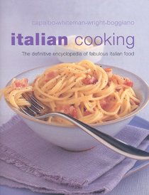 Italian Cooking: The Definitive Encyclopedia of Fabulous Italian Food