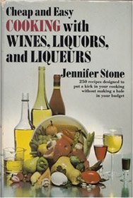 Cheap and easy cooking with wines, liquors, and liqueurs