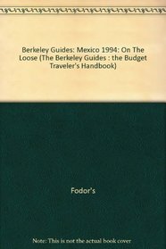 Berkeley Guides: Mexico 1994: On The Loose (The Berkeley Guides : the Budget Traveler's Handbook)