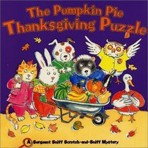 The Pumpkin Pie Thanksgiving Puzzle (Sergeant Sniff Scratch-and-Sniff Mystery)