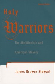 Holy Warriors : The Abolitionists and American Slavery