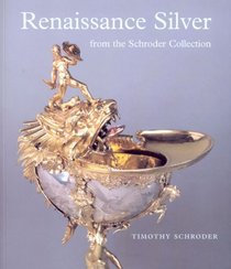 Renaissance Silver in the Schroder Collection