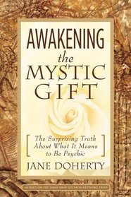 Awakening the Mystic Gift: The Surprising Truth About What It Means to Be Psychic