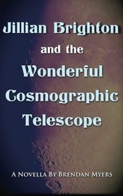 Jillian Brighton and the Wonderful Cosmographic Telescope: A Fairy Tale about Knowing (The Fellwater Tales) (Volume 4)