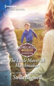 The Little Maverick Matchmaker (Montana Mavericks: Lonelyhearts Ranch, Bk 3) (Harlequin Special Edition, No 2641)