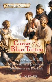Curse Of The Blue Tattoo: Being The Misadventures Of Jacky Faber, Midshipman And Fine Lady (Bloody Jack Adventures, Bk 2)