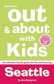 Out and About with Kids Seattle: The Ultimate Family Guide for Fun and Learning