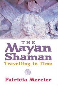 The Mayan Shaman: Travelling in Time