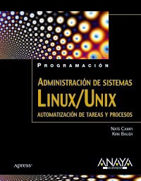 Administracion de sitemas Linux / Unix/ Linux Unix System Administration: Automatizacion De Tareas Y Procesos/ Task Automation and Processes (Spanish Edition)