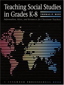 Teaching Social Studies in Grades K-8: Information, Ideas and Resources for Classroom Teachers