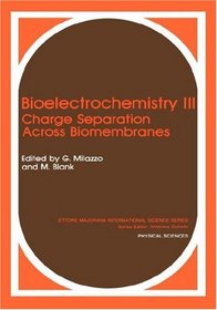 Bioelectrochemistry III. Charge Separation Across Biomembranes. (Ettore Majorana International Science Series: Physical Sciences) (No. 3)