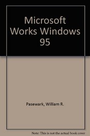 Microsoft Works for Windows 95 : Tutorial and Applications