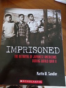Imprisoned: The Betrayal of Japanese Americans During World War II