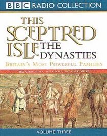 This Sceptred Isle: Dynasties: Britain's Most Powerful Families v.3 (BBC Radio Collection) (Vol 3)