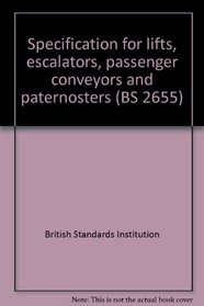Specification for lifts, escalators, passenger conveyors and paternosters (BS 2655)