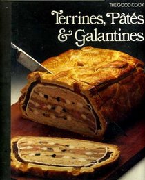 Terrines, Pates & Galantines (The Good Cook)