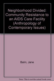 A Neighborhood Divided: Community Resistance to an AIDS Care Facility (The Anthropology of Contemporary Issues)