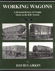Working Wagons: 1968-73 v. 1: A Pictorial Review of Freight Stock on the B.R.System