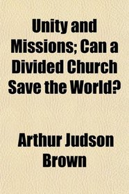 Unity and Missions; Can a Divided Church Save the World?