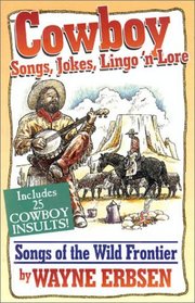 Cowboy Songs, Jokes, Lingo'n Lore: Songs of the Wild Frontier