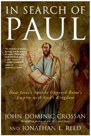 In Search of Paul : How Jesus' Apostle Opposed Rome's Empire with God's Kingdom