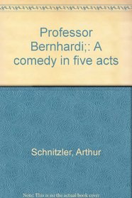 Professor Bernhardi;: A comedy in five acts