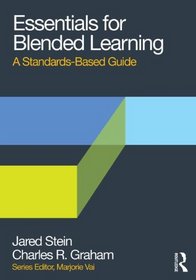 Essentials for Blended Learning: A Standards-Based Guide (Essentials of Online Learning)