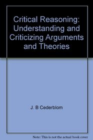 Critical reasoning: Understanding and criticizing arguments and theories