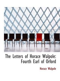 The Letters of Horace Walpole: Fourth Earl of Orford