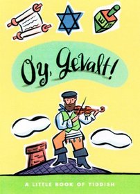 Oy, Gevalt!  A Little Book of Yiddish (LL(R) Petite Books)