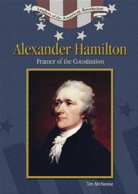 Alexander Hamilton: Framer Of The Constitution (Leaders of the American Revolution)