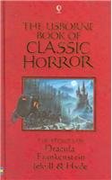 The Usborne Book of Classic Horror: The Stories of Dracula, Frankenstein, Jekyll & Hyde