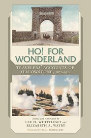 Ho! For Wonderland: Travelers' Accounts of Yellowstone, 1872-1914