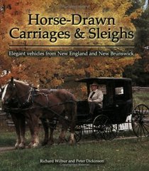 Horse-drawn Carriages and Sleighs: Elegant Vehicles from New England and New Brunswick