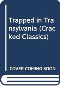 Trapped in Transylvania (Cracked Classics)